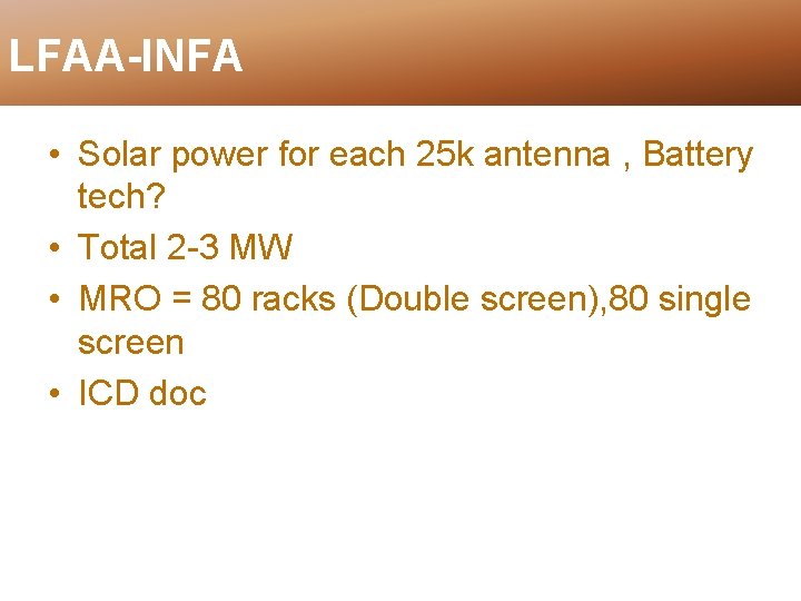 LFAA-INFA • Solar power for each 25 k antenna , Battery tech? • Total