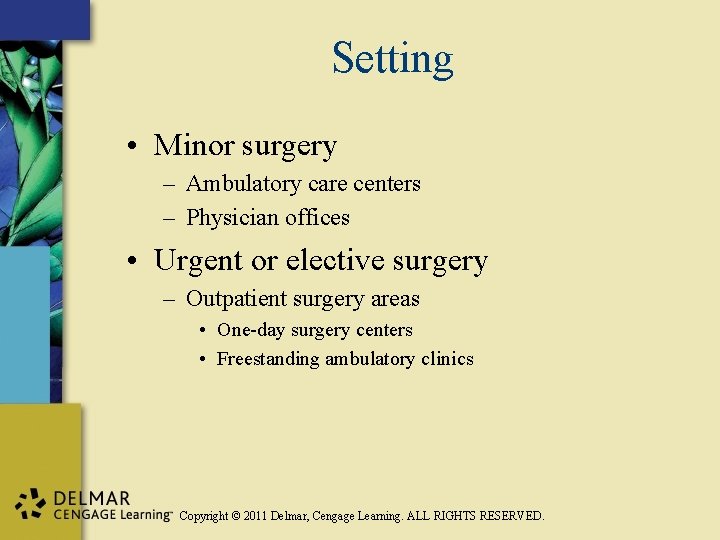 Setting • Minor surgery – Ambulatory care centers – Physician offices • Urgent or