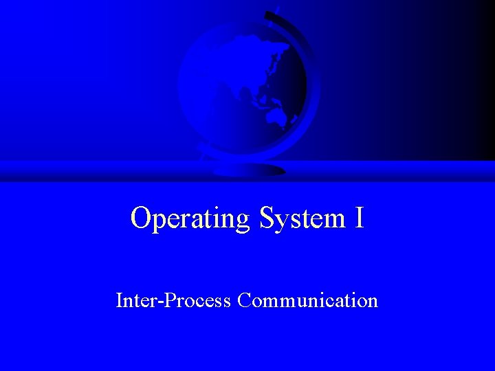 Operating System I Inter-Process Communication 