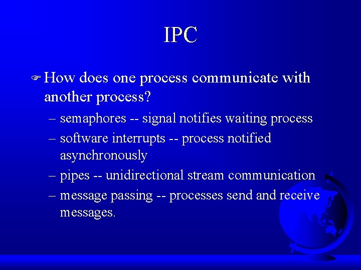IPC F How does one process communicate with another process? – semaphores -- signal
