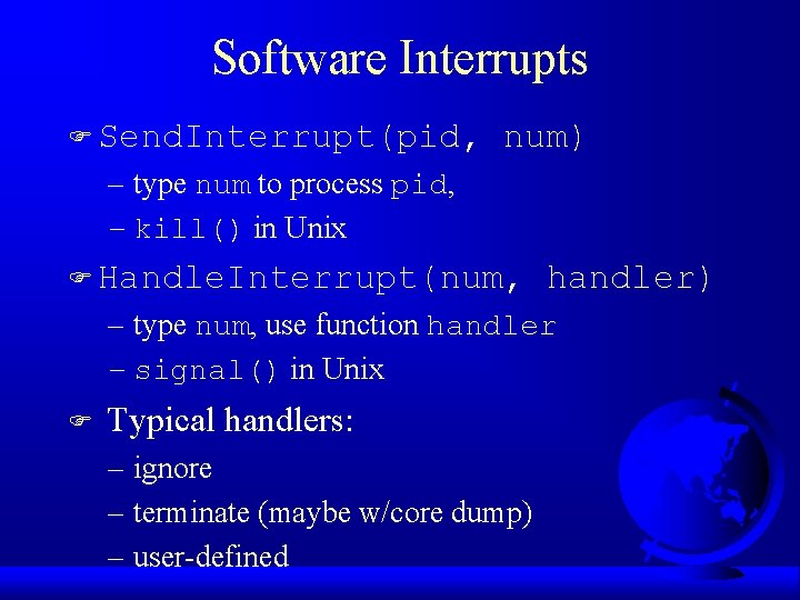 Software Interrupts F Send. Interrupt(pid, num) – type num to process pid, – kill()