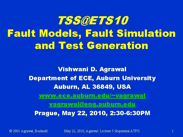 TSS@ETS 10 Fault Models, Fault Simulation and Test Generation Vishwani D. Agrawal Department of