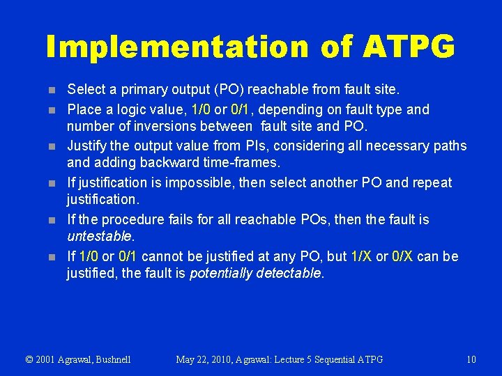 Implementation of ATPG n n n Select a primary output (PO) reachable from fault