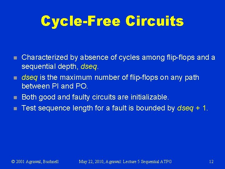 Cycle-Free Circuits n n Characterized by absence of cycles among flip-flops and a sequential