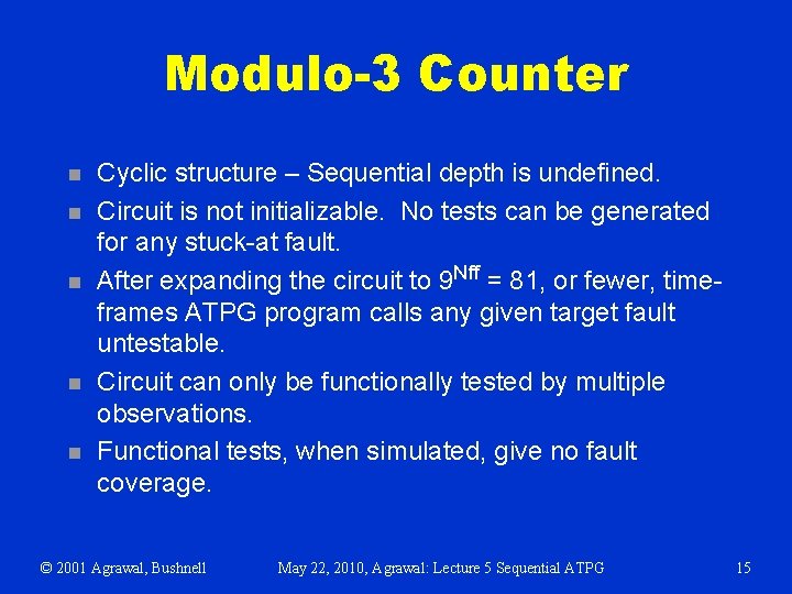 Modulo-3 Counter n n n Cyclic structure – Sequential depth is undefined. Circuit is