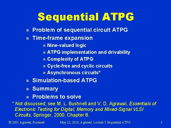 Sequential ATPG n n Problem of sequential circuit ATPG Time-frame expansion n n n