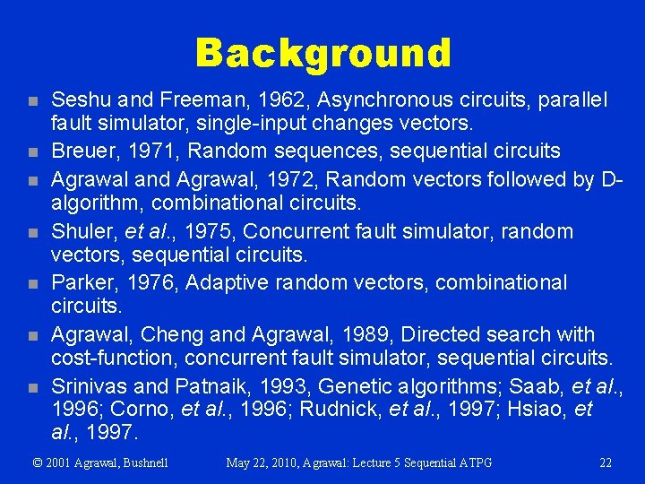 Background n n n n Seshu and Freeman, 1962, Asynchronous circuits, parallel fault simulator,