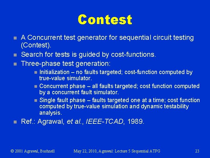 Contest n n n A Concurrent test generator for sequential circuit testing (Contest). Search