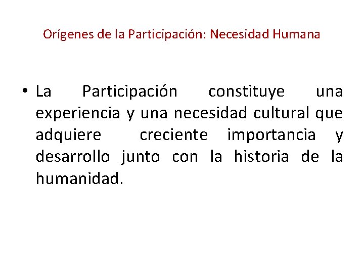 Orígenes de la Participación: Necesidad Humana • La Participación constituye una experiencia y una Orígenes de la Participación: Necesidad Humana • La Participación constituye una experiencia y una