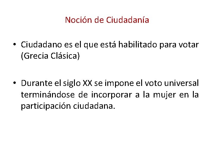 Noción de Ciudadanía • Ciudadano es el que está habilitado para votar (Grecia Clásica) Noción de Ciudadanía • Ciudadano es el que está habilitado para votar (Grecia Clásica)