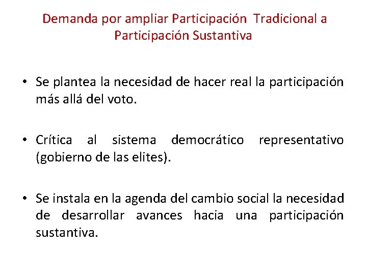 Demanda por ampliar Participación Tradicional a Participación Sustantiva • Se plantea la necesidad Demanda por ampliar Participación Tradicional a Participación Sustantiva • Se plantea la necesidad