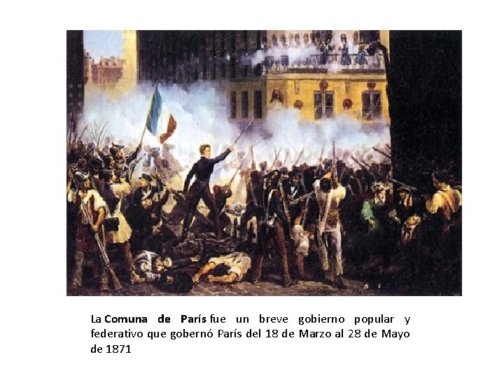 La Comuna de París fue un breve gobierno popular y federativo que gobernó París La Comuna de París fue un breve gobierno popular y federativo que gobernó París