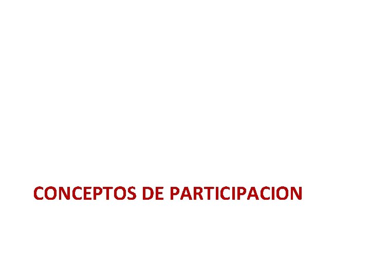 CONCEPTOS DE PARTICIPACION CONCEPTOS DE PARTICIPACION