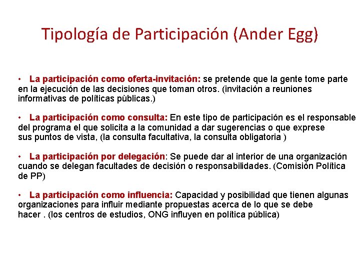 Tipología de Participación (Ander Egg) • La participación como oferta-invitación: se pretende que la Tipología de Participación (Ander Egg) • La participación como oferta-invitación: se pretende que la