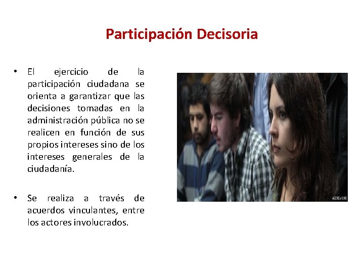 Participación Decisoria • El ejercicio de la participación ciudadana se orienta a garantizar que Participación Decisoria • El ejercicio de la participación ciudadana se orienta a garantizar que