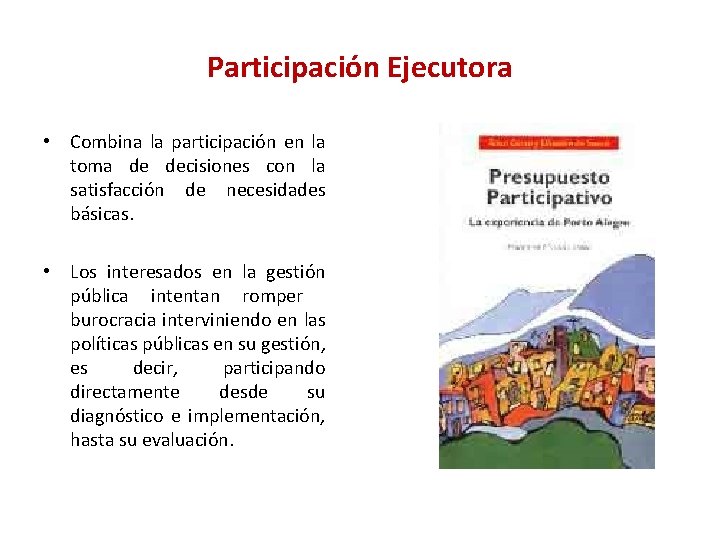 Participación Ejecutora • Combina la participación en la toma de decisiones con la satisfacción Participación Ejecutora • Combina la participación en la toma de decisiones con la satisfacción