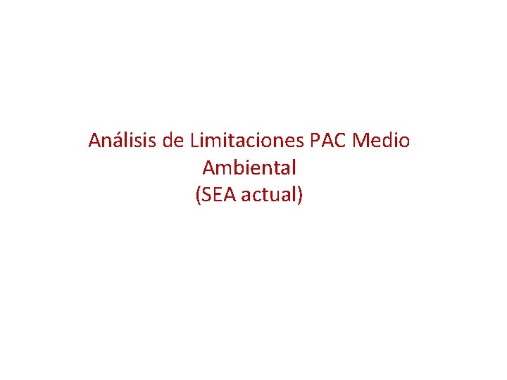 Análisis de Limitaciones PAC Medio Ambiental (SEA actual) Análisis de Limitaciones PAC Medio Ambiental (SEA actual)