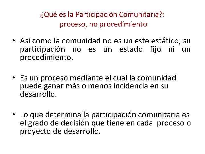¿Qué es la Participación Comunitaria? : proceso, no procedimiento • Así como la comunidad ¿Qué es la Participación Comunitaria? : proceso, no procedimiento • Así como la comunidad