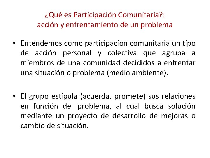 ¿Qué es Participación Comunitaria? : acción y enfrentamiento de un problema • Entendemos como ¿Qué es Participación Comunitaria? : acción y enfrentamiento de un problema • Entendemos como