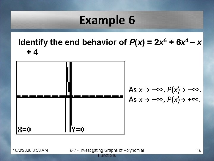 Example 6 Identify the end behavior of P(x) = 2 x 5 + 6