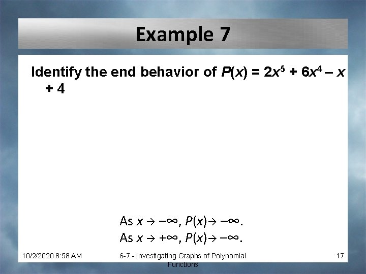 Example 7 Identify the end behavior of P(x) = 2 x 5 + 6