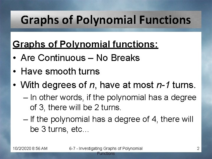 Graphs of Polynomial Functions Graphs of Polynomial functions: • Are Continuous – No Breaks