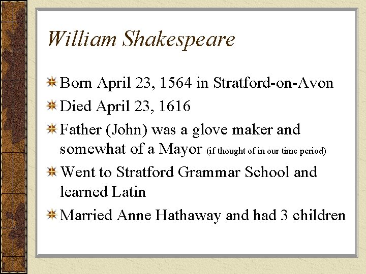 William Shakespeare Born April 23, 1564 in Stratford-on-Avon Died April 23, 1616 Father (John)