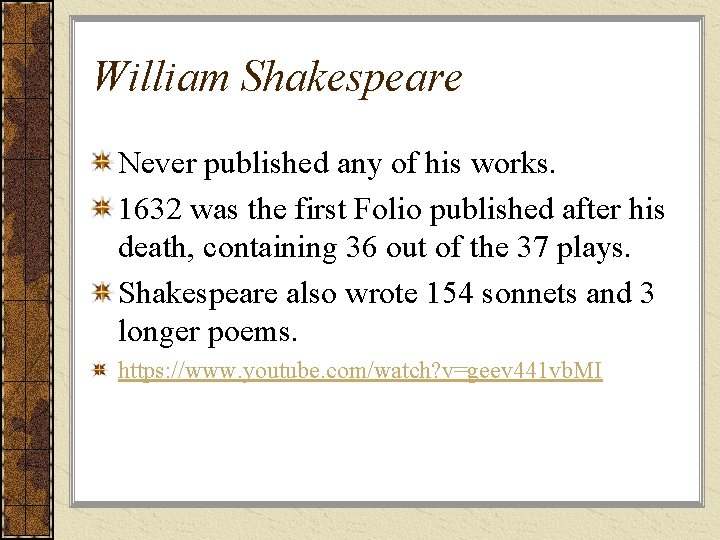 William Shakespeare Never published any of his works. 1632 was the first Folio published