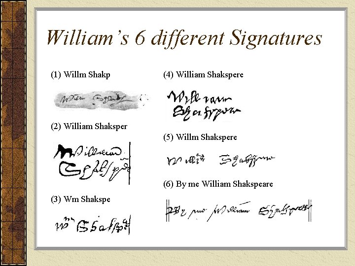 William’s 6 different Signatures (1) Willm Shakp (4) William Shakspere (2) William Shaksper (5)