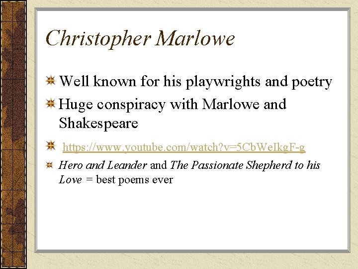 Christopher Marlowe Well known for his playwrights and poetry Huge conspiracy with Marlowe and