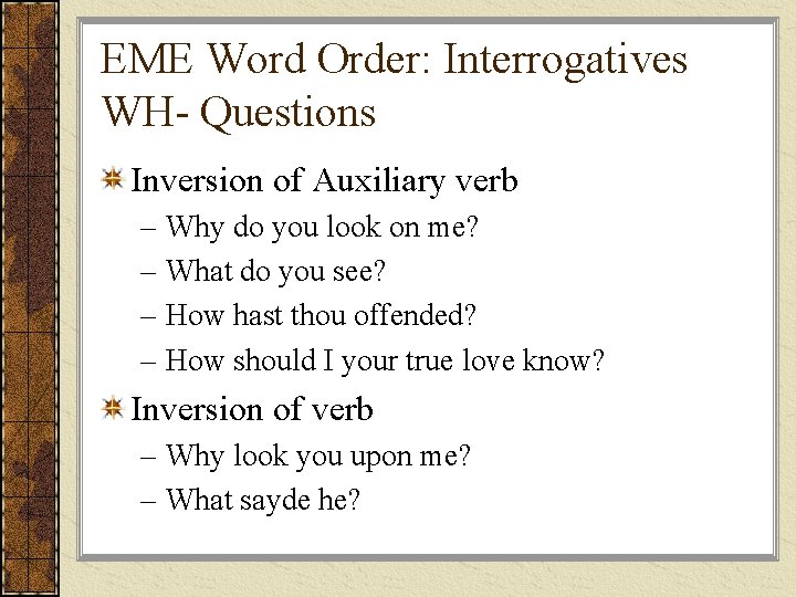 EME Word Order: Interrogatives WH- Questions Inversion of Auxiliary verb – Why do you