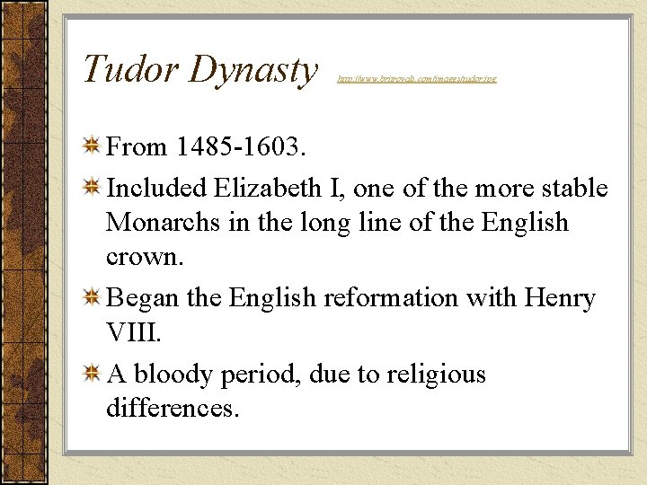 Tudor Dynasty http: //www. britroyals. com/images/tudor. jpg From 1485 -1603. Included Elizabeth I, one