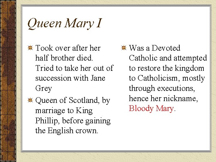 Queen Mary I Took over after half brother died. Tried to take her out