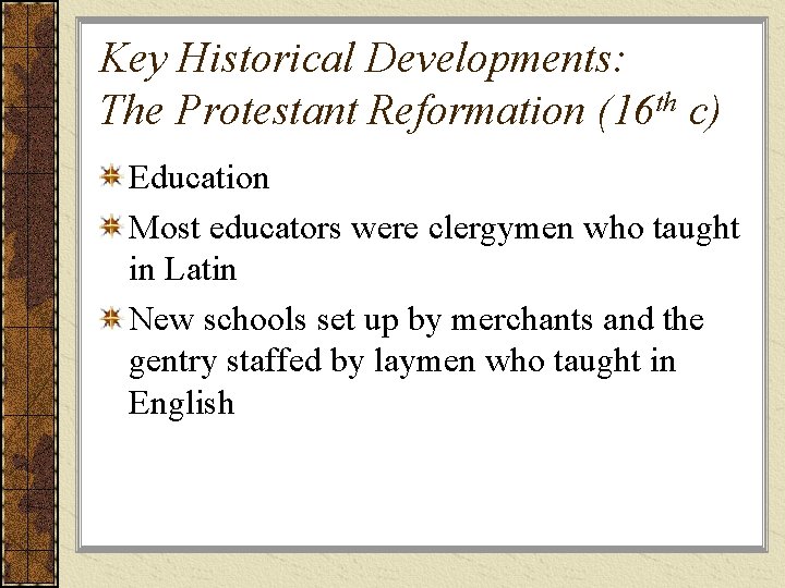 Key Historical Developments: The Protestant Reformation (16 th c) Education Most educators were clergymen