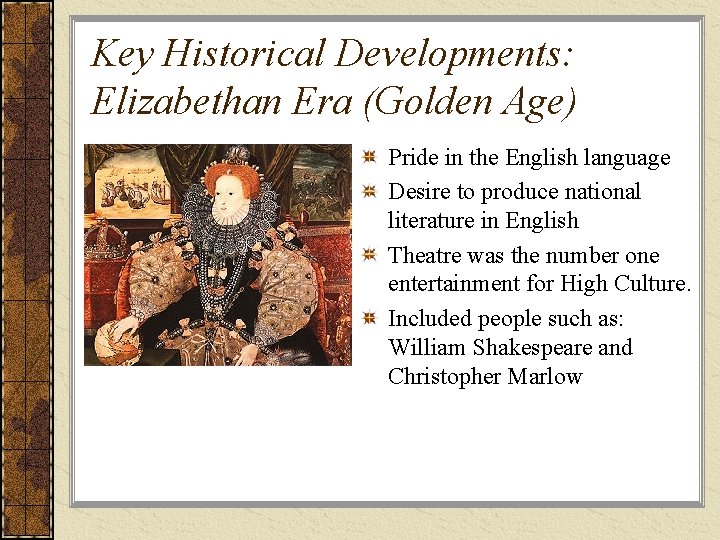 Key Historical Developments: Elizabethan Era (Golden Age) Pride in the English language Desire to
