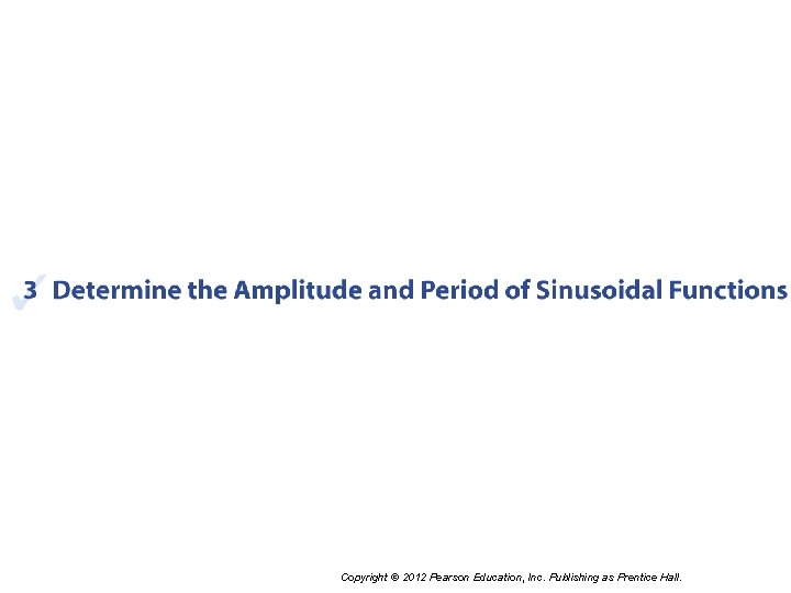 Copyright © 2012 Pearson Education, Inc. Publishing as Prentice Hall. 