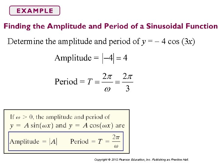 Determine the amplitude and period of y = 4 cos (3 x) Copyright ©