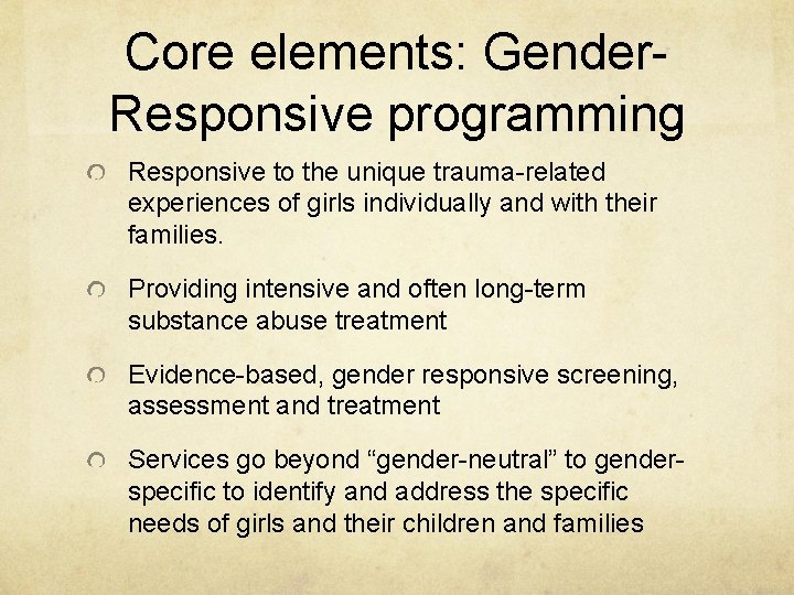 Core elements: Gender- Responsive programming Responsive to the unique trauma-related experiences of girls individually