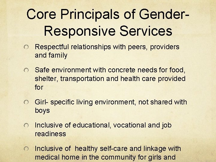 Core Principals of Gender- Responsive Services Respectful relationships with peers, providers and family Safe