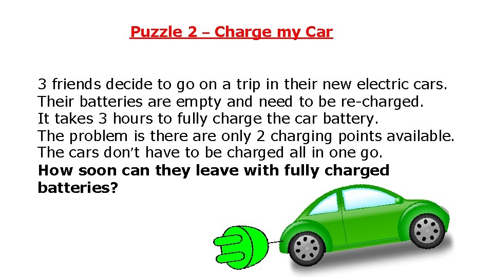 Puzzle 2 – Charge my Car 3 friends decide to go on a trip