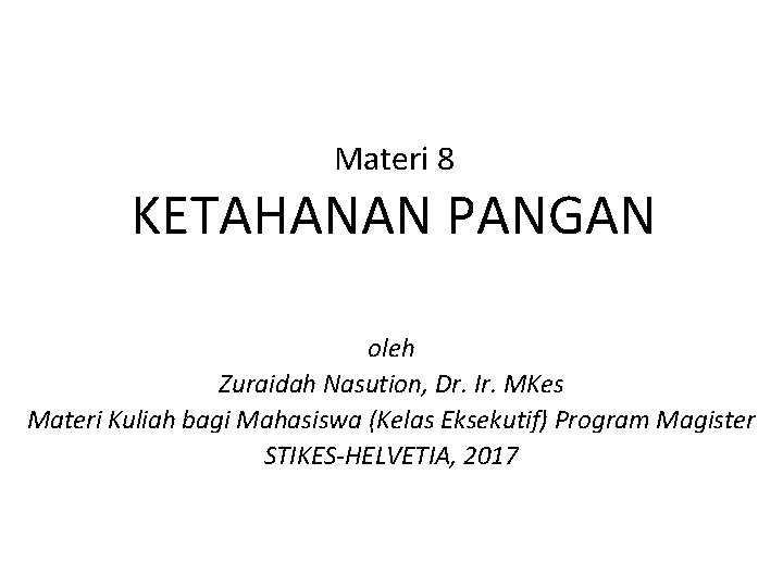 Materi 8 KETAHANAN PANGAN oleh Zuraidah Nasution, Dr. Ir. MKes Materi Kuliah bagi Mahasiswa