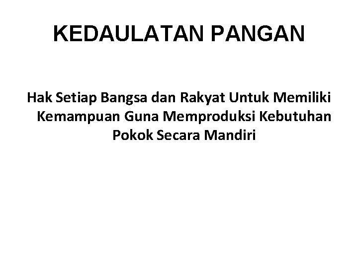 KEDAULATAN PANGAN Hak Setiap Bangsa dan Rakyat Untuk Memiliki Kemampuan Guna Memproduksi Kebutuhan Pokok