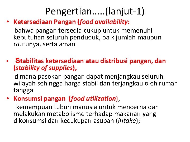 Pengertian. . . (lanjut-1) • Ketersediaan Pangan (food availability: bahwa pangan tersedia cukup untuk