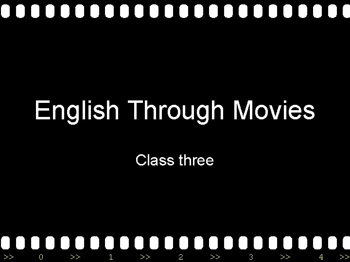 English Through Movies Class three >> 0 >> 1 >> 2 >> 3 >>