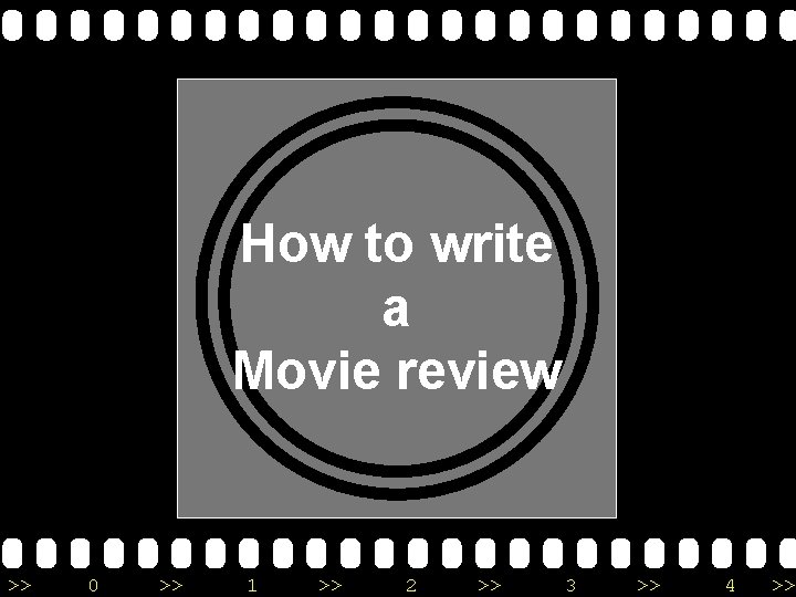 How to write a Movie review >> 0 >> 1 >> 2 >> 3