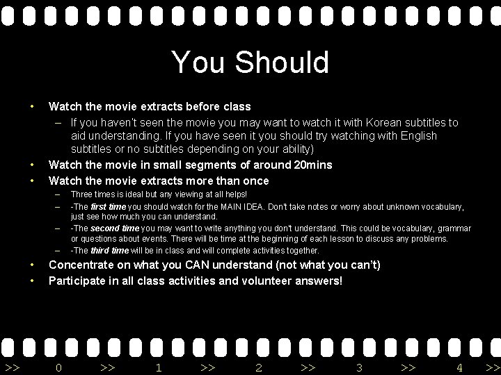 You Should • • • Watch the movie extracts before class – If you