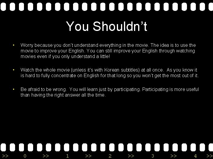 You Shouldn’t >> • Worry because you don’t understand everything in the movie. The