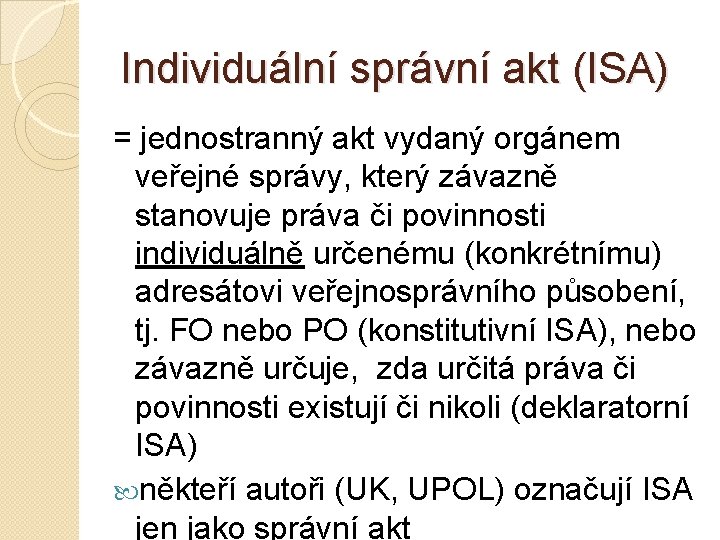 Individuální správní akt (ISA) = jednostranný akt vydaný orgánem veřejné správy, který závazně stanovuje