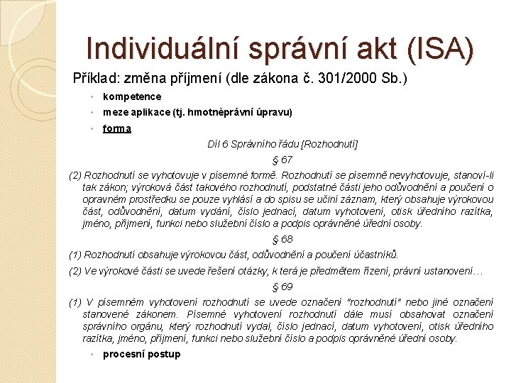 Individuální správní akt (ISA) Příklad: změna příjmení (dle zákona č. 301/2000 Sb. ) ◦