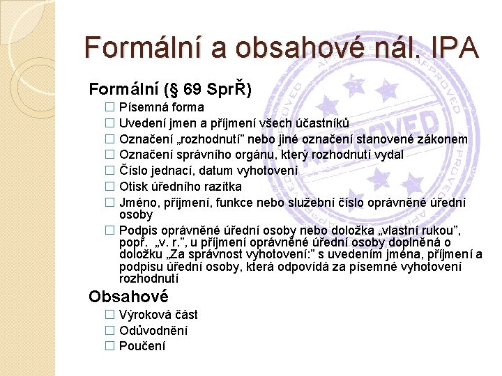 Formální a obsahové nál. IPA Formální (§ 69 SprŘ) � Písemná forma � Uvedení